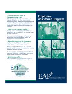 Can a Supervisor Refer an Employee to the EAP? Occasionally, a supervisor may recommend that an employee contact the EAP when there is a work performance problem. Everything discussed between the counselor and employee i