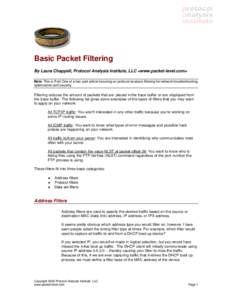 Basic Packet Filtering By Laura Chappell, Protocol Analysis Institute, LLC <www.packet-level.com> Note: This is Part One of a two-part article focusing on protocol analysis filtering for network troubleshooting, optimiza