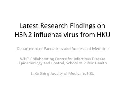 Latest Research Findings on H3N2 influenza virus from HKU Department of Paediatrics and Adolescent Medicine WHO Collaborating Centre for Infectious Disease Epidemiology and Control, School of Public Health