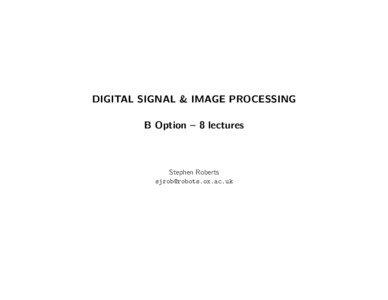 DIGITAL SIGNAL & IMAGE PROCESSING B Option – 8 lectures