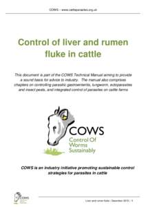 COWS – www.cattleparasites.org.uk  Control of liver and rumen fluke in cattle This document is part of the COWS Technical Manual aiming to provide a sound basis for advice to industry. The manual also comprises