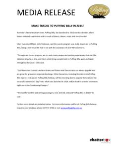 MEDIA RELEASE MAKE TRACKS TO PUFFING BILLY IN 2015! Australia’s favourite steam train, Puffing Billy, has launched its 2015 events calendar, which boasts onboard experiences with a touch of dance, dinner, music and eve