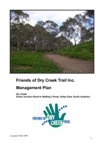 Friends of Dry Creek Trail Inc. Management Plan Dry Creek, Grand Junction Road to Walkley’s Road, Valley View, South Australia.  Accepted[removed]