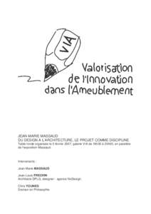 JEAN-MARIE MASSAUD DU DESIGN A L’ARCHITECTURE, LE PROJET COMME DISCIPLINE Table ronde organisée le 5 février 2007, galerie VIA de 18h30 à 20h00, en parallèle de l’exposition Massaud.