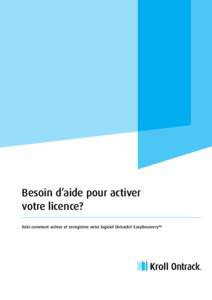 Besoin d’aide pour activer votre licence? Voici comment activer et enregistrer votre logiciel Ontrack® EasyRecovery™ Etapes d’activation Suivez les étapes ci-dessous pour activer le logiciel