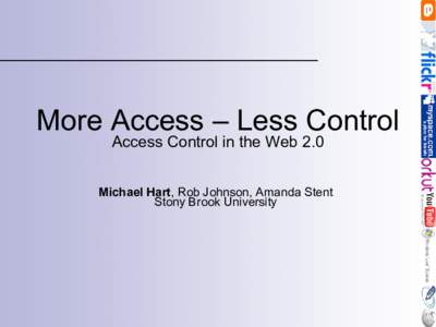 More Access – Less Control Access Control in the Web 2.0 Michael Hart, Rob Johnson, Amanda Stent Stony Brook University