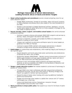 Michigan Association of School Administrators Leading Forward: [removed]Goals and Action Targets 1. Model unified leadership and commitment around a shared compelling vision for our public education system. o