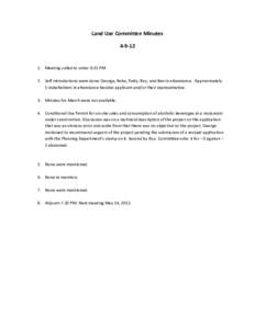 Land Use Committee Minutes[removed]Meeting called to order 6:35 PM 2. Self introductions were done. George, Reba, Patty, Roy, and Ben in attendance. Approximately 5 stakeholders in attendance besides applicant and/or t