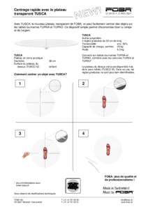 Centrage rapide avec le plateau transparent TUSCA Avec TUSCA, le nouveau plateau transparent de FOBA, on peut facilement centrer des objets sur les tables tournantes TURNA et TURNO. Ce dispositif simple permet d’écono