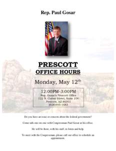 Rep. Paul Gosar  PRESCOTT OFFICE HOURS Monday, May 12th 12:00PM-3:00PM