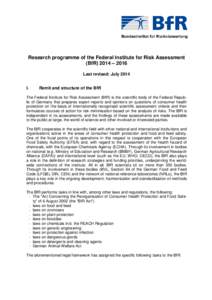 Research programme of the Federal Institute for Risk Assessment (BfR) 2014 – 2016 Last revised: July 2014 I.  Remit and structure of the BfR