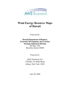 Wind Energy Resource Maps of Hawaii Prepared for: Hawaii Department of Business, Economic Development, and Tourism Strategic Industries Division