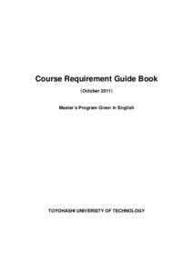 Course Requirement Guide Book （October 2011） Master’s Program Given in English  TOYOHASHI UNIVERSITY OF TECHNOLOGY