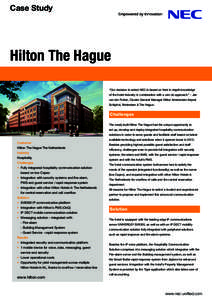 Case Study  Hilton The Hague ‘‘Our decision to select NEC is based on their in-depth knowledge of the hotel-Industry in combination with a can-do approach.” - Jan van der Putten, Cluster General Manager Hilton Amst