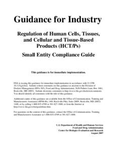 Guidance for Industry: Regulation of Human Cells, Tissues, and Cellular and Tissue-Based Products (HCT/Ps) Small Entity Compliance Guide