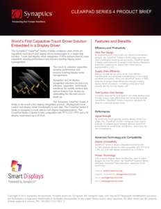 CLEARPAD SERIES 4 PRODUCT BRIEF Advancing the Human Interface World’s First Capacitive Touch Driver Solution Embedded in a Display Driver The Synaptics® ClearPad® Series 4 family combines state-of-the-art