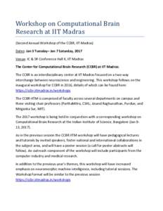 Workshop on Computational Brain Research at IIT Madras (Second Annual Workshop of the CCBR, IIT Madras) Dates: Jan 3 Tuesday– Jan 7 Saturday, 2017 Venue: IC & SR Conference Hall II, IIT Madras The Center for Computatio