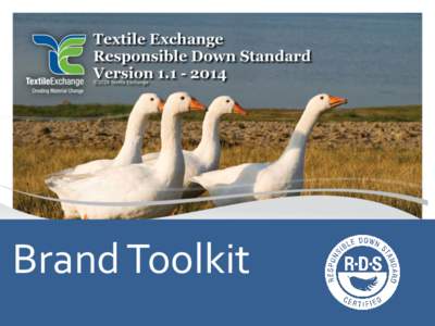 Brand Toolkit  RDS Brand Toolkit 1. Read and understand the Responsible Down Standard Brand 2. Identify types of down and feathers for RDS