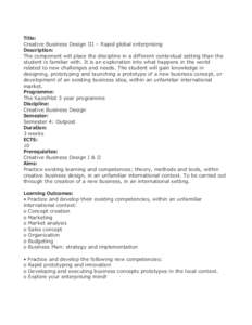 Title: Creative Business Design III – Rapid global enterprising Description: The component will place the discipline in a different contextual setting than the student is familiar with. It is an exploration into what h