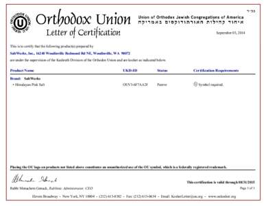 September 03, 2014  This is to certify that the following product(s) prepared by SaltWorks, Inc., 16240 Woodinville Redmond Rd NE, Woodinville, WAare under the supervision of the Kashruth Division of the Orthodox 