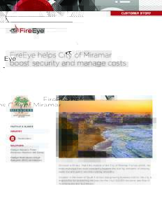 CUSTOMER STORY  FireEye helps City of Miramar boost security and manage costs  FACTS AT A GLANCE