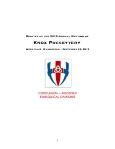 Minutes of the 2015 Annual Meeting of  Knox Presbytery Wenatchee, Washington – September 23, 2015  COMMUNION OF REFORMED