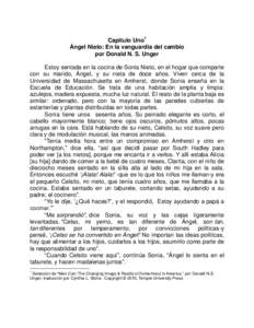 Capitulo Uno1 Ángel Nieto: En la vanguardia del cambio por Donald N. S. Unger Estoy sentada en la cocina de Sonia Nieto, en el hogar que comparte con su marido, Ángel, y su nieta de doce años. Viven cerca de la Univer