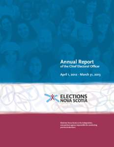 Annual Report  of the Chief Electoral Officer April 1, [removed]March 31, 2013  Elections Nova Scotia is the independent,