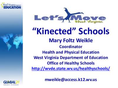 “Kinected” Schools Mary Foltz Weikle Coordinator Health and Physical Education West Virginia Department of Education Office of Healthy Schools