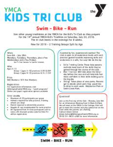 YMCA  KIDS TRI CLUB Swim - Bike - Run Join other young triathletes at the YMCA for the Kid’s Tri Club as they prepare for the 14th annual YMCA Kid’s Triathlon on Saturday, July 30, 2016.