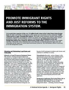 PROMOTE IMMIGRANT RIGHTS AND JUST REFORMS TO THE IMMIGRATION SYSTEM. With nearly three-quarters of the over 2.5 million South Asians in the United States being foreignborn, the rights and welfare of immigrants in this co