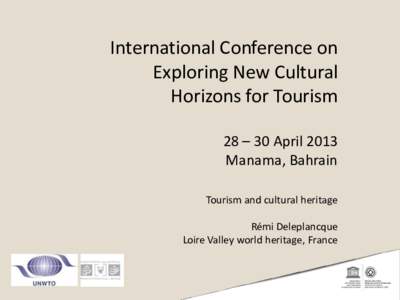 International Conference on Exploring New Cultural Horizons for Tourism 28 – 30 April 2013 Manama, Bahrain Tourism and cultural heritage