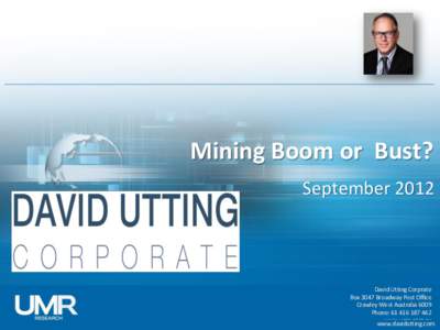 Mining Boom or Bust? September 2012 David Utting Corprate Box 3047 Broadway Post Office Crawley West Australia 6009