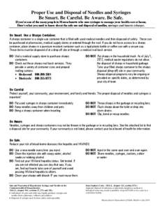 Proper Use and Disposal of Needles and Syringes Be Smart. Be Careful. Be Aware. Be Safe. If you’re one of the many people in Massachusetts who uses syringes to manage your health care at home, Here’s what you need to