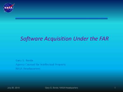 Software Acquisition Under the FAR  Gary G. Borda Agency Counsel for Intellectual Property NASA Headquarters