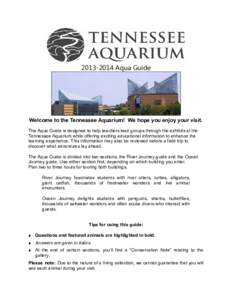 [removed]Aqua Guide  Welcome to the Tennessee Aquarium! We hope you enjoy your visit. The Aqua Guide is designed to help teachers lead groups through the exhibits at the Tennessee Aquarium while offering exciting educat