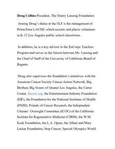 Doug Collins-President, The Sherry Lansing Foundation Among Doug’s duties at the SLF is the management of PrimeTime LAUSD, which recruits and places volunteers in K-12 Los Angeles public school classrooms. In addition,