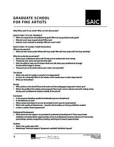 G R A D U AT E S C H O O L FOR FINE ARTISTS Why? Why now? If not, when? What are the alternatives? Q U E S T I O N S T O A S K YO U R S E L F •	 What are my personal and professional goals? What are my graduate study g