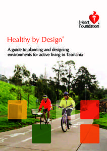 Healthy by Design  ® A guide to planning and designing environments for active living in Tasmania