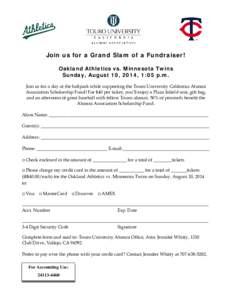 Join us for a Grand Slam of a Fundraiser! Oakland Athletics vs. Minnesota Twins Sunday, August 10, 2014, 1:05 p.m. Join us for a day at the ballpark while supporting the Touro University California Alumni Association Sch