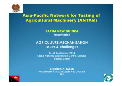 PAPUA NEW GUINEA Presentation AGRICULTURE MECHANIZATION Issues & challengesSeptember, 2014