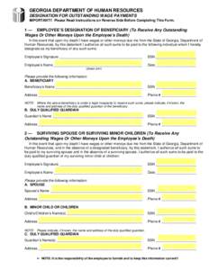 GEORGIA DEPARTMENT OF HUMAN RESOURCES DESIGNATION FOR OUTSTANDING WAGE PAYMENTS IMPORTANT!! Please Read Instructions on Reverse Side Before Completing This Form. 1 — EMPLOYEE’S DESIGNATION OF BENEFICIARY (To Receive 