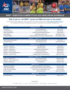 FIRST ® ROBOTICS COMPETITION 2015 SPECTATOR SCHEDULE Plan to join us—all FIRST ® events are FREE and open to the public! This schedule is for event spectators. Teams should refer to the online schedule of events at w