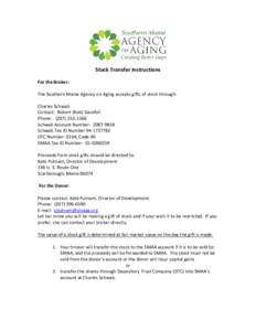 Stock Transfer Instructions For the Broker: The Southern Maine Agency on Aging accepts gifts of stock through: Charles Schwab Contact: Robert (Rob) Garofoli Phone: ([removed]