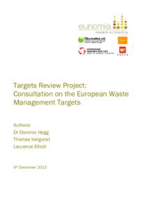 Targets Review Project: Consultation on the European Waste Management Targets Authors: Dr Dominic Hogg Thomas Vergunst