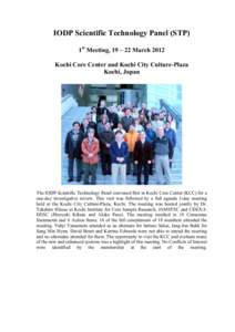 IODP Scientific Technology Panel (STP) 1st Meeting, 19 – 22 March 2012 Kochi Core Center and Kochi City Culture-Plaza Kochi, Japan  The IODP Scientific Technology Panel convened first in Kochi Core Center (KCC) for a
