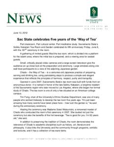 June 13, 2012  Sac State celebrates five years of the ‘Way of Tea’ Part classroom. Part cultural center. Part meditative study. Sacramento State’s Sokiku Nakatani Tea Room and Garden celebrated its fifth anniversar