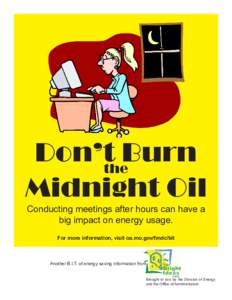 Don’ttheBurn Midnight Oil Conducting meetings after hours can have a big impact on energy usage. For more information, visit oa.mo.gov/fmdc/bit