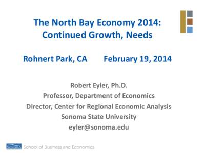 The North Bay Economy 2014: Continued Growth, Needs Rohnert Park, CA February 19, 2014