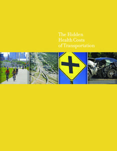 The Hidden Health Costs of Transportation EXECUTIVE SUMMARY Transportation investments and the systems that are developed from them shape lives and communities. The